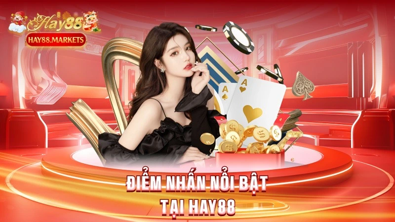 Điểm nhấn nổi bật tại Hay88