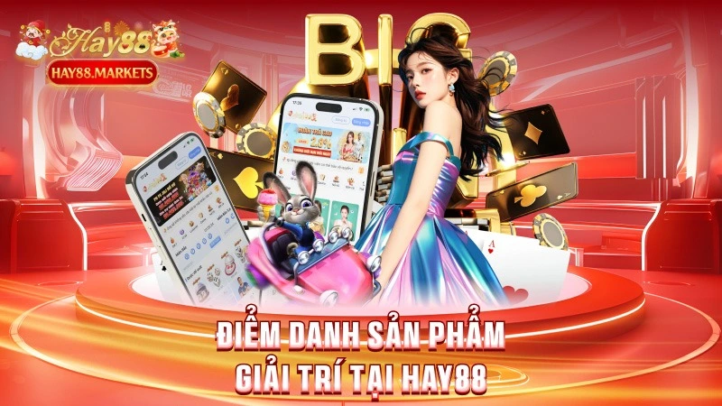 Điểm danh sản phẩm giải trí tại Hay88
