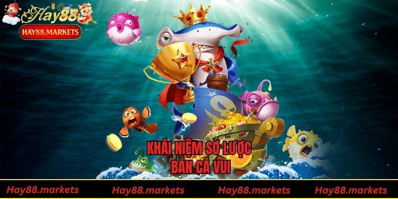 Khái niệm sơ lược bắn cá vui