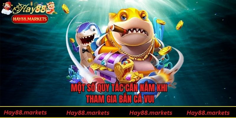 Một số quy tắc cần nắm khi tham gia bắn cá vui